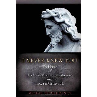 I NEVER KNEW YOU Michael Patrick Bowen 9781607918103 Books