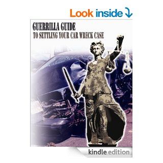 The Guerrilla Guide to Settling Your Car Wreck Case (The Guerrilla Guides to the Law) eBook Lawyer X Kindle Store