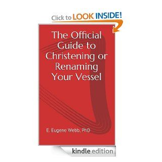 The Official Guide to  Christening or Renaming Your Vessel eBook PhD E. Eugene Webb Kindle Store