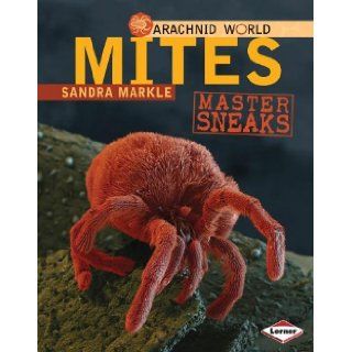 Mites Master Sneaks (Arachnid World) Sandra Markle 9780761350460 Books