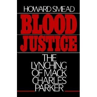 Blood Justice The Lynching of Mack Charles Parker by Smead, Howard [1988] Books