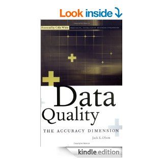 Data Quality The Accuracy Dimension (The Morgan Kaufmann Series in Data Management Systems) eBook Jack E. Olson Kindle Store