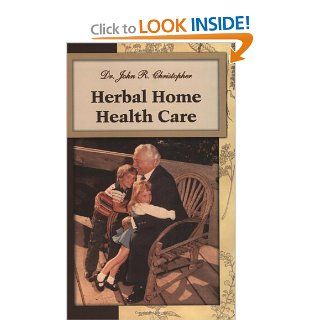 Herbal Home Health Care John R. Christopher 9781879436039 Books