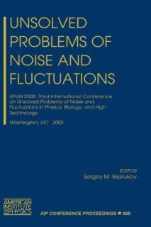 Unsolved Problems of Noise and Fluctuations UPoN 2002 Third International Conference on Unsolved Problems of Noise and Fluctuations in Physics,2002 (AIP Conference Proceedings) (Vol 665) (9780735401273) Sergey M. Bezrukov Books