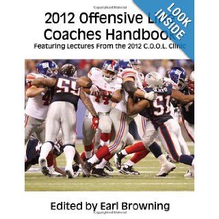 2012 Offensive Line Coaches Handbook Featuring Lectures From the 2012 C.O.O.L. Clinic Earl Browning 9781606792308 Books