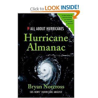 Hurricane Almanac The Essential Guide to Storms Past, Present, and Future (Hurricane Almanac The Essential Guide to Storms Past, Present, & Fu) Bryan Norcross Books