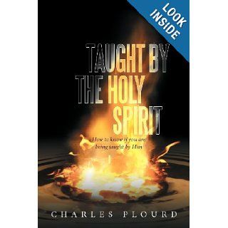 Taught by the Holy Spirit How to know if you are being taught by Him Charles Plourd 9781449701727 Books