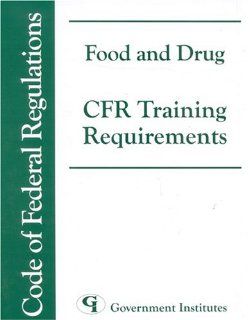 Food and Drug CFR Training Requirements Government Institutes Research Group 9780865879669 Books