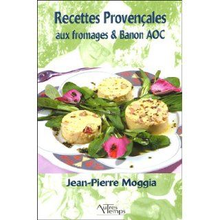 Recettes provencales aux fromages et Banon AOC Moggia Jean Pierre 9782845212091 Books