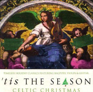 Tis the Season Celtic Christmas Timeless Holiday Classics Featuring Bagpipes, Violin & Guitar Music