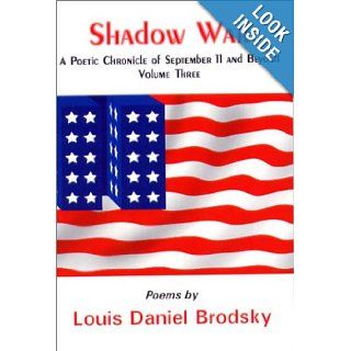 Shadow War A Poetic Chronicle of September 11 and Beyond, Vol. 3 Louis Daniel Brodsky 9781568090863 Books