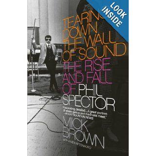 Tearing Down the Wall of Sound The Rise and Fall of Phil Spector (Vintage) Mick Brown 9781400076611 Books