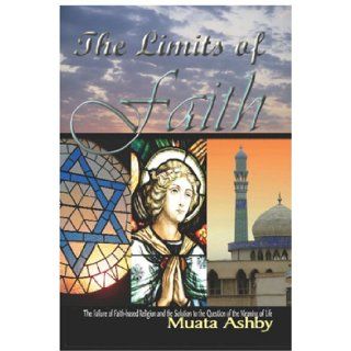 The Limits of Faith The Failure of Faith based Religions and the Solution to the Meaning of Life (9781884564635) Muata Ashby Books