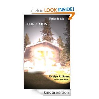 The Cabin/Episode Six eBook Evelyn M. Byrne Kindle Store