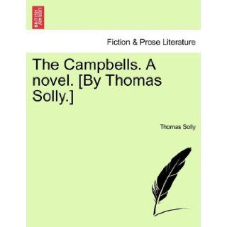 The Campbells. A novel. [By Thomas Solly.] Thomas Solly 9781241577308 Books