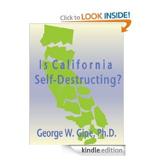 Is California Self Destructing? eBook George W. Gipe, Jeanette Hicks Kindle Store