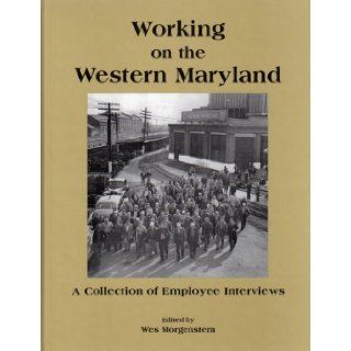 Working on the Western Maryland Railway (A Collection of Employee Interviews) Books