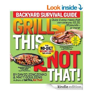 Grill This, Not That Backyard Survival Guide (Eat This, Not That)   Kindle edition by David Zinczenko, Matt Goulding. Health, Fitness & Dieting Kindle eBooks @ .