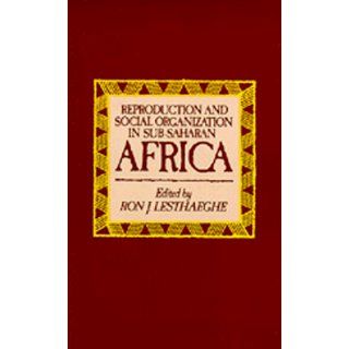 Reproduction and Social Organization in Sub Saharan Africa (Studies in Demography) Ron J. Lesthghe 9780520063631 Books