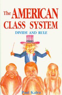 The American Class System Divide and Rule Kalra Paul 9780964717350 Books