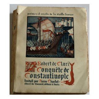 Poemes Et Recits De La Vieille France  Robert De Clari XVI  Conquete De Constantinople (XVI) Books