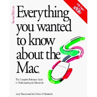 Everything You Wanted to Know About the Mac The Complete Guide to Understanding the Macintosh Larry Hanson 9781568300580 Books