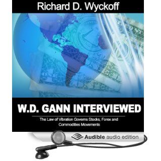 W. D. Gann Interviewed The Law of Vibration Governs Stocks, Forex and Commodities Movements (Audible Audio Edition) W. D. Gann, Richard D. Wyckoff, Jason McCoy Books