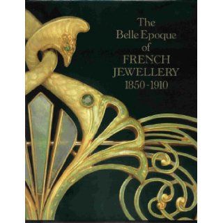 The Belle Epoque of French Jewellery, 1850 1910 Jewellery Making in Paris, 1850 1910 Michael Koch, Frances Wilson, Caroline Crisford, Evelyne Posseme 9780946708208 Books
