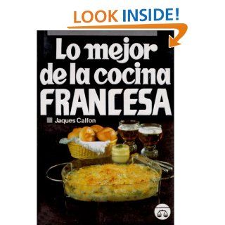 Lo Mejor de la Cocina Francesa (Spanish Edition) Jaques Calfon 9789706060631 Books