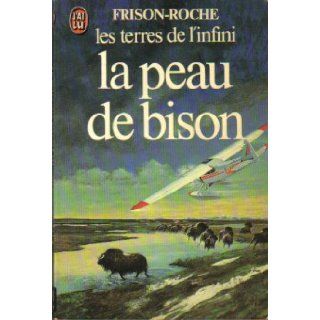 La Peau de Bison (Les Terres de l'Infini) (J'ai Lu, No. 715) Roger Frison Roche Books
