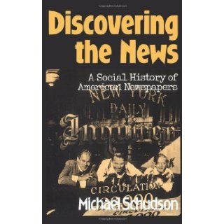 Discovering The News A Social History Of American Newspapers by Schudson, Michael [1981] Books