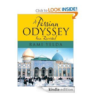 A Persian Odyssey Iran Revisited eBook Rami Yelda Kindle Store