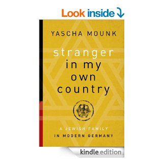 Stranger in My Own Country A Jewish Family in Modern Germany eBook Yascha Mounk Kindle Store