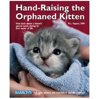 Hand Raising the Orphaned Kitten M. L. Papurt, M. L. Pappurt 9780764107276 Books