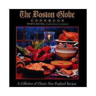 The Boston Globe COOKBOOK FOURTH EDITION, Completely Revised and Updated A Collection of Classic New England Recipes Margaret Murphy, Helen Wilbur Richardson 9781564407368 Books