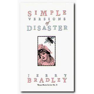 Simple Versions of Disaster (Texas Poets Series) Jerry Bradley 9780929398259 Books
