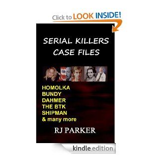 Serial Killers Case Files (True Crime Murder Cases Book 6) eBook RJ Parker Kindle Store