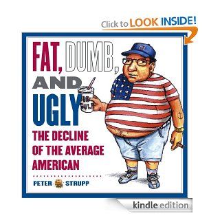Fat, Dumb, and Ugly The Decline of the Average American eBook Peter Strupp, Alan Dingman Kindle Store