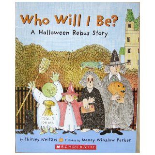 Who Will I Be?  A Halloween Rebus Story Nancy Winslow Parker Shirley Neitzel 9780439899130 Books
