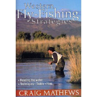 Western Fly Fishing Strategies Craig Mathews 9781558216419 Books