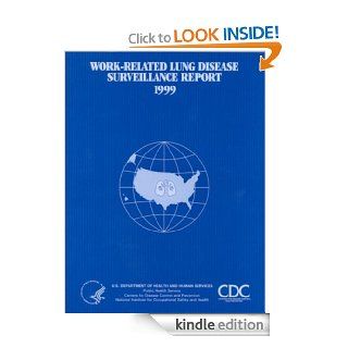The Work Related Lung Disease Surveillance Report, 1999 eBook Centers for Disease Control and Prevention, National Institute for Occupational Safety and Health Kindle Store