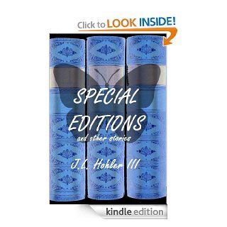 Special Editions And Other Stories eBook J.L. Hohler III Kindle Store