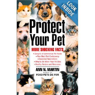 Protect Your Pet More Shocking Facts Ann N. Martin 9780939165421 Books