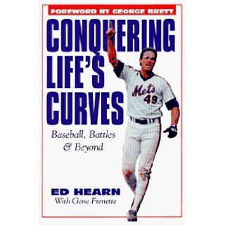 Conquering Life's Curves Baseball, Battles & Beyond Ed Hearn, Gene Frenette 9781570281303 Books