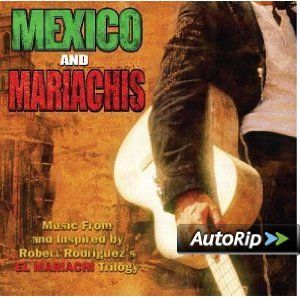 Mexico and Mariachis Music From and Inspired by Robert Rodriguez's El Mariachi Trilogy Music