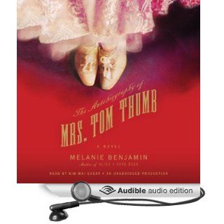 The Autobiography of Mrs. Tom Thumb A Novel (Audible Audio Edition) Melanie Benjamin, Kim Mai Guest Books