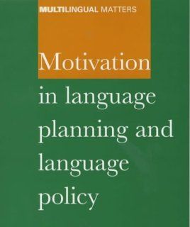 Motivation in Language Planning and Language Policy (Multilingual Matters) (9781853595288) Dennis Ager Books