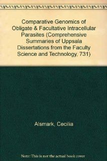 Comparative Genomics of Obligate & Facultative Intracellular Parasites (Comprehensive Summaries of Uppsala Dissertations from the Faculty Science and Technology, 731) (9789155453534) Cecilia Alsmark Books