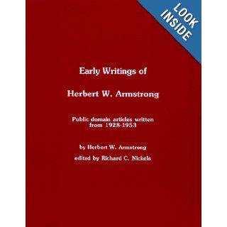 Early writings of Herbert W. Armstrong Public domain articles written from 1928 1953 Richard C. (Editor) Nickels 9781887670005 Books