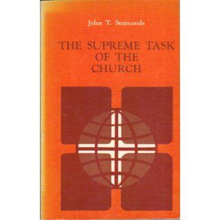 The Supreme Task of the Church Sermons on the Mission of the Church John T. Seamands Books